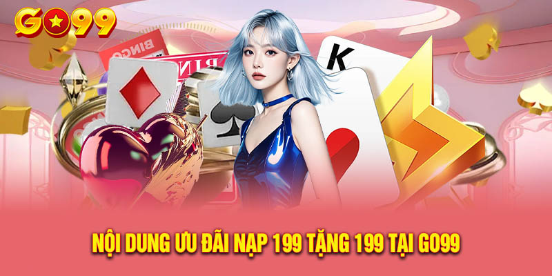 Nội dung chương trình Go99 thưởng nạp lần đầu